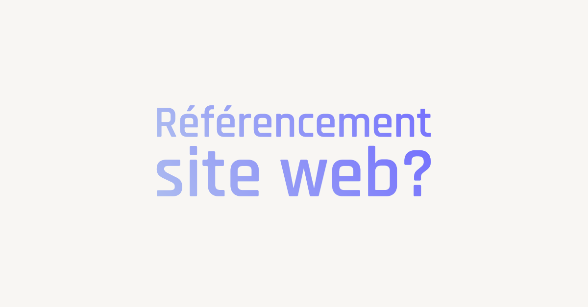 Pourquoi prendre soin du référencement de votre site web?